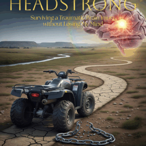 Headstrong: Surviving a Traumatic Brain Injury without Losing My Mind